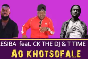 Lesiba - Ao khotsofale ft. CK the DJ and T Time